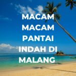 Macam-Macam Pantai Indah DI Malang : Menelusuri Keindahan Pantai Kota Malang