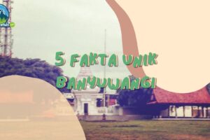 5 Fakta Menarik Banyuwangi, Traveller Harus Tahu!
