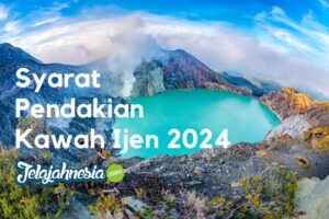 Pahami 6 Syarat Pendakian Kawah Ijen 2024 Berikut Ini Sebelum Mendaki
